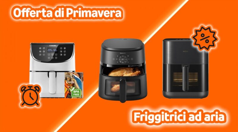 Friggitrici ad Aria in sconto per le Offerte di Primavera Amazon: i modelli da non perdere, solo una selezione ristrettissima